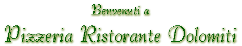Benvenuti a Pizzeria Ristorante Dolomiti
